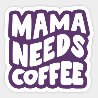 Mama Needs Coffee Sticker